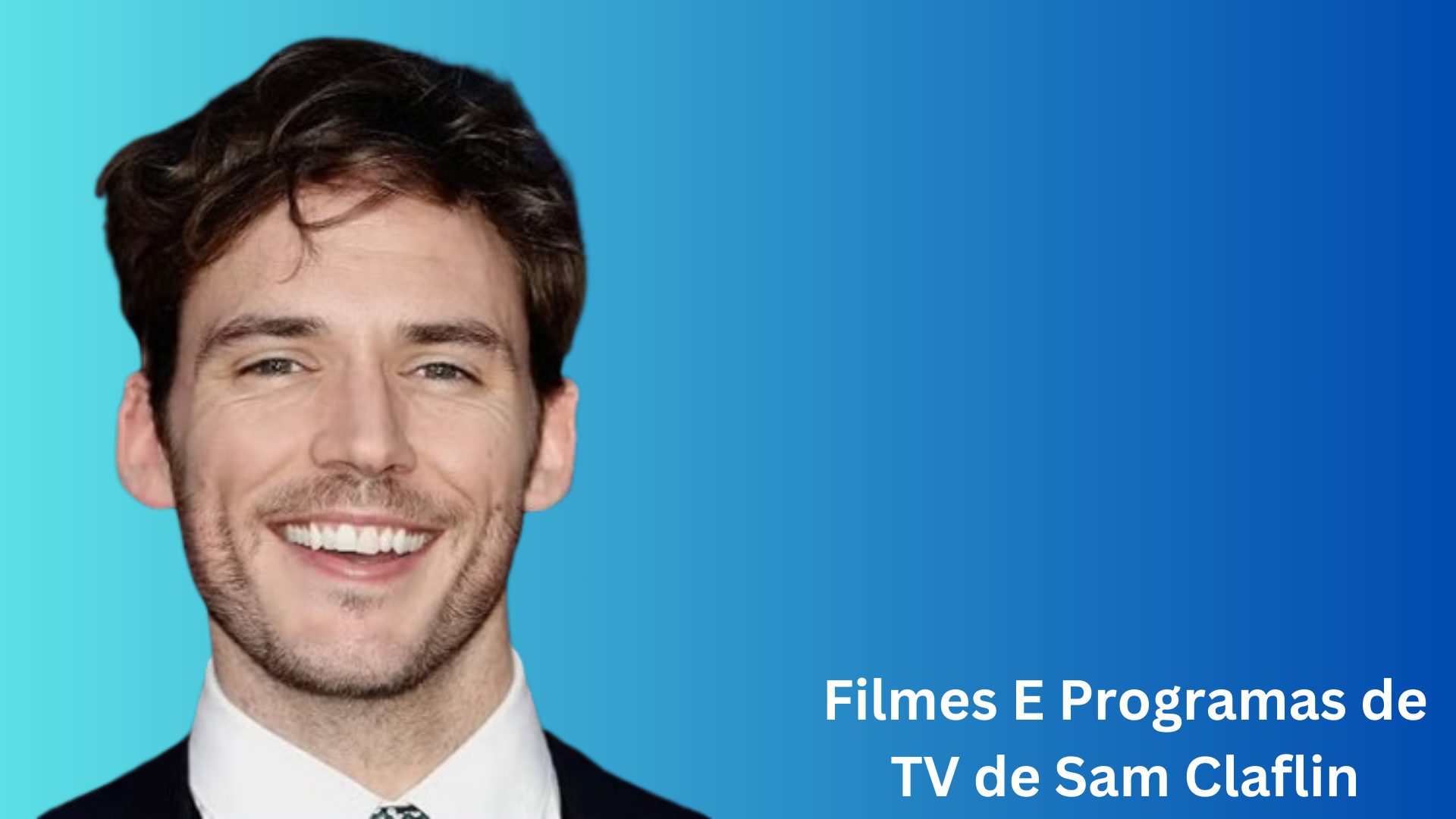 Filmes E Programas De TV De Sam Claflin CelebHoje
