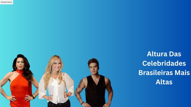 Altura Das Celebridades Brasileiras Mais Altas