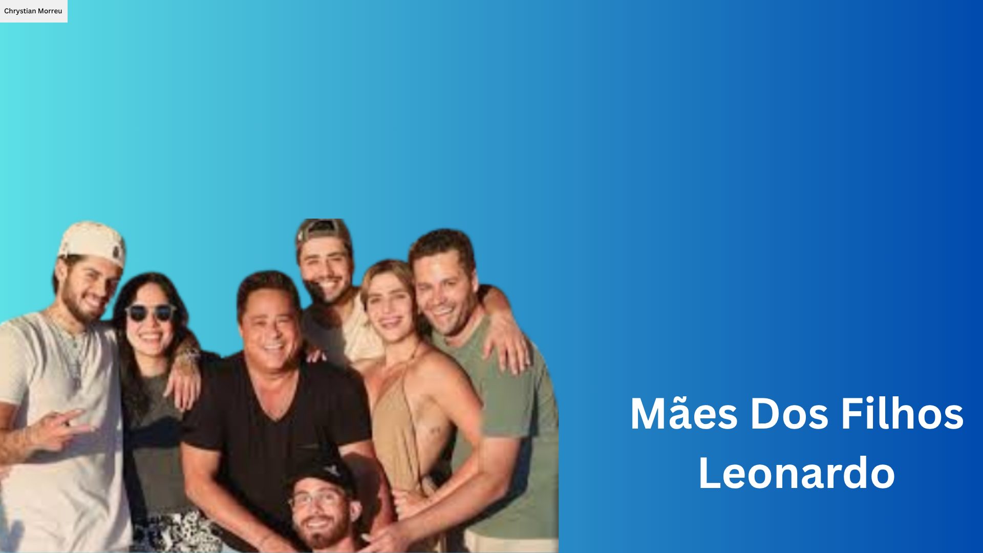 Mães Dos Filhos Leonardo - CelebHoje